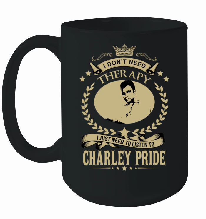 I just need to listen to CHARLEY PRIDE Ceramic Mug