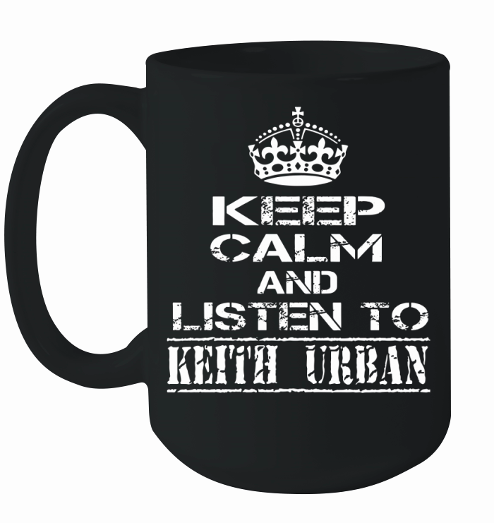 KEEP CALM AND LISTEN TO KEITH URBAN Ceramic Mug
