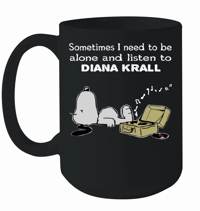 Sometimes I need to be alone and listen to Diana Krall Ceramic Mug