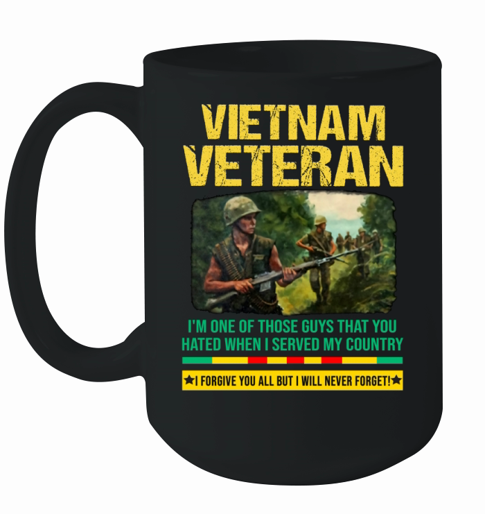 Vietnam Veteran I’m One Of Those Guys That You Hated When I Server My Country shirt Ceramic Mug