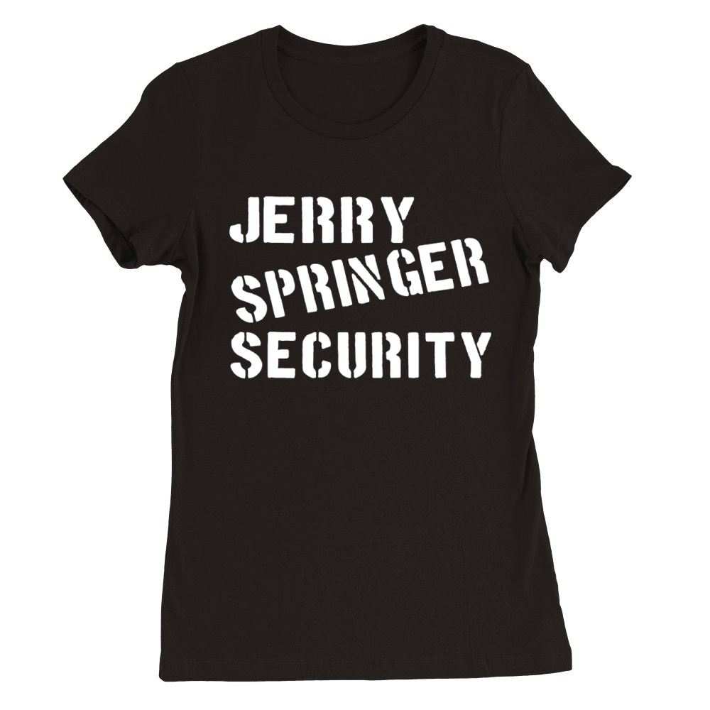Jerry Springer Security Premium Womens Crewneck T-shirt