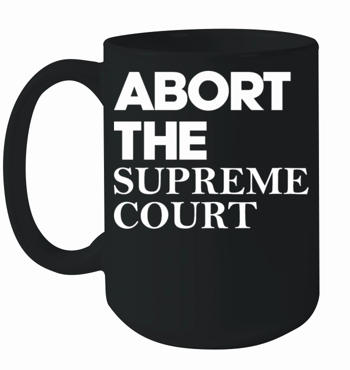 Abort The Supreme Court Ceramic Mug