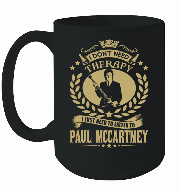 I Don't Need Therapy i Just Need To Listen To Paul Mccartney TShirt Ceramic Mug