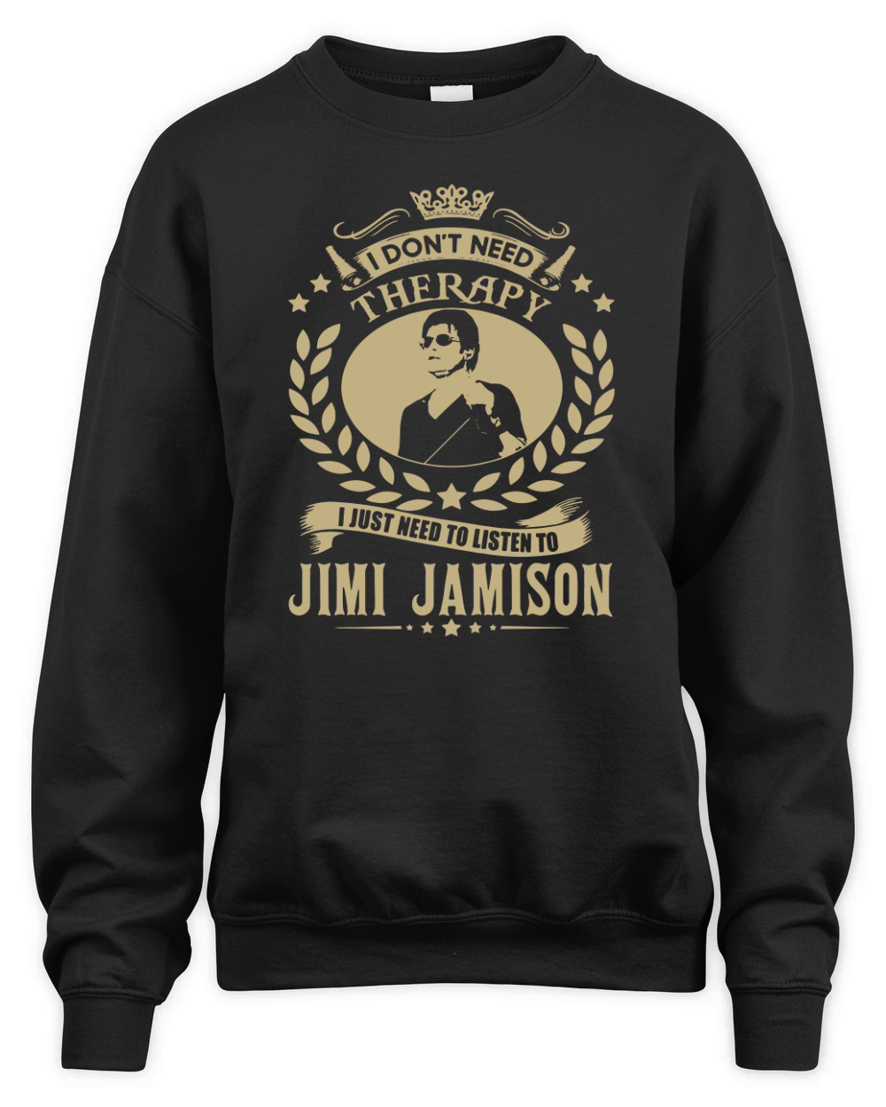 I Dont Need Therapy I Just Need To Listen To Jimi Jamison TShirt Unisex Premium Crewneck Sweatshirt