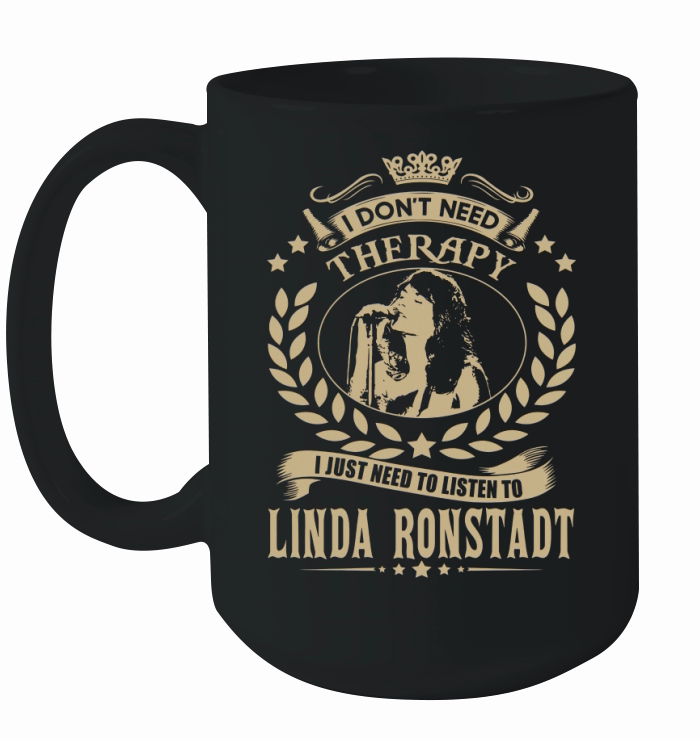 I Dont Need Therapy I Just Need To Listen To Linda Ronstadt TShirt Ceramic Mug