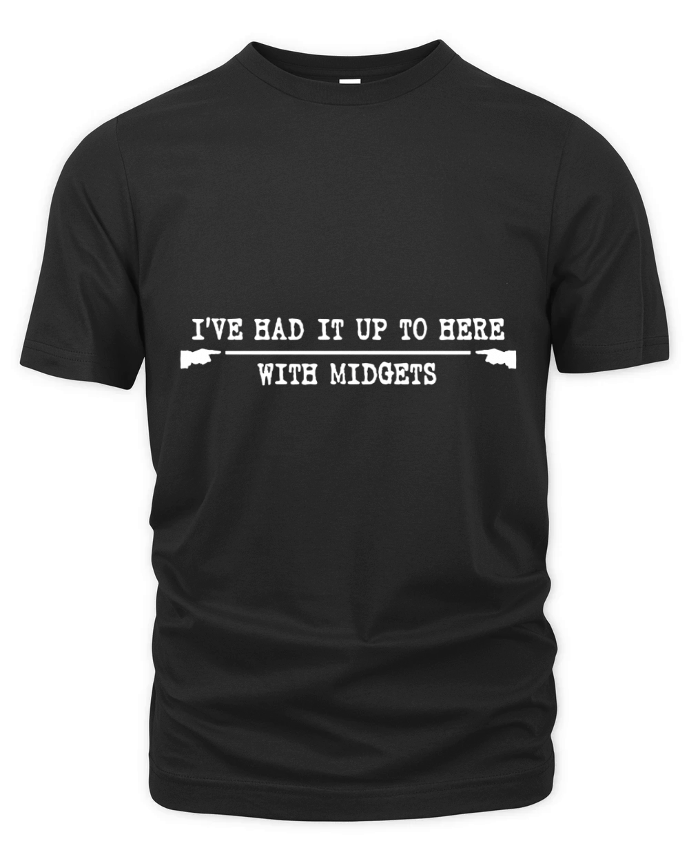 I've Had It Up To Here With Midgets T-Shirt Organic Unisex T-shirt