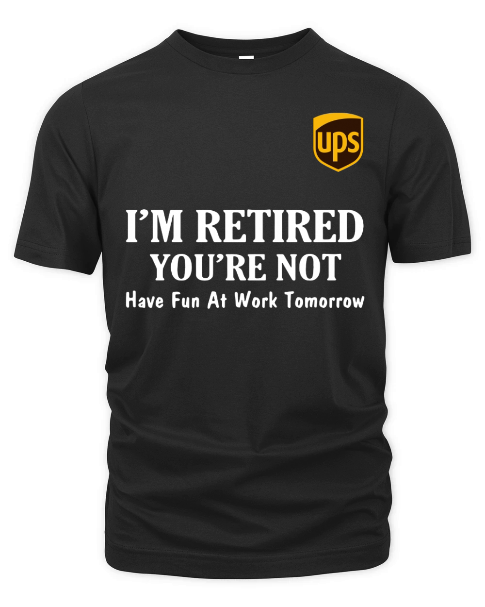 UPS I’m retired you’re not have fun at work tomorrow shirt Organic Unisex T-shirt