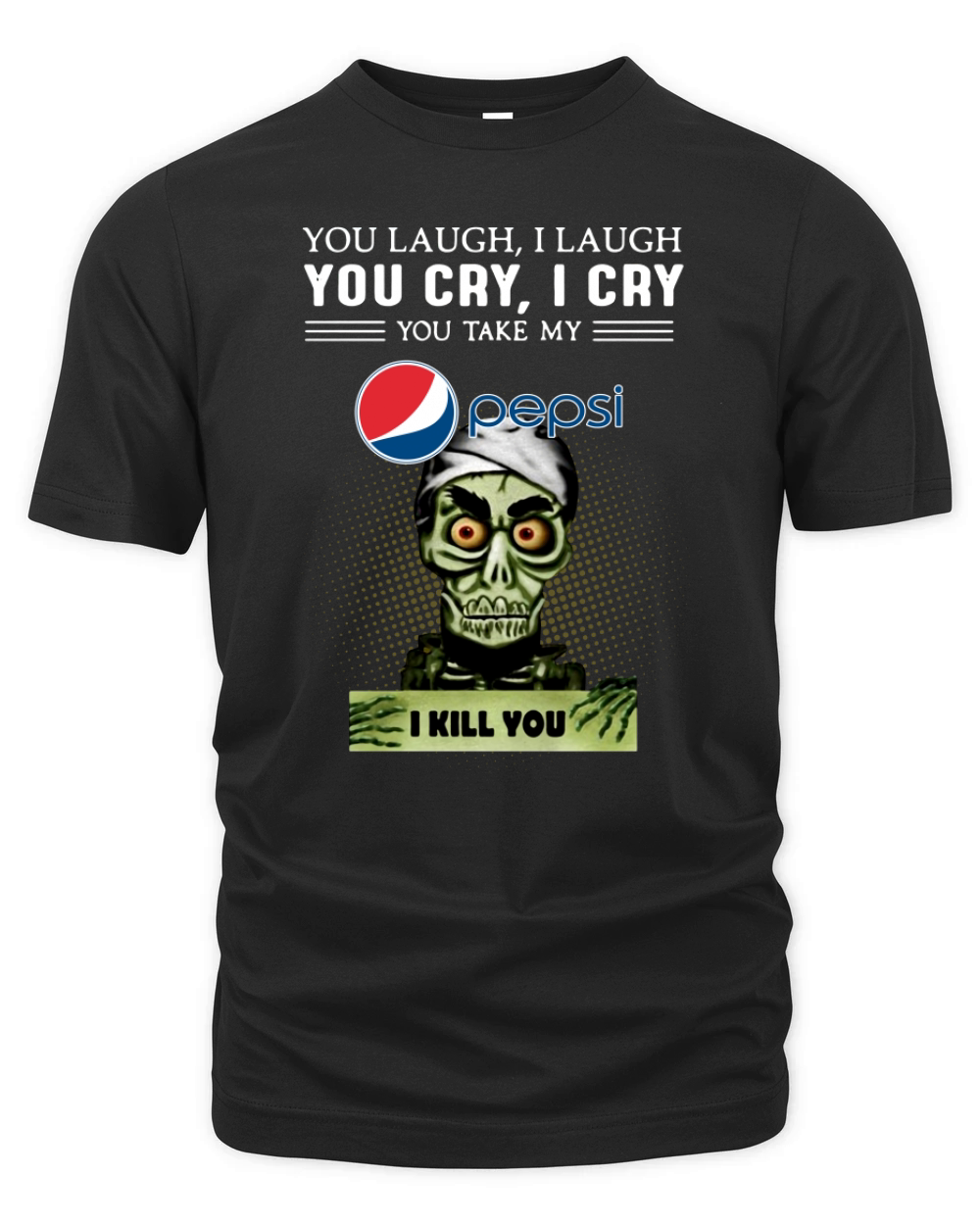 You Laugh I Laugh You Cry I Cry You Take My Pepsi I Kill You shirt Organic Unisex T-shirt