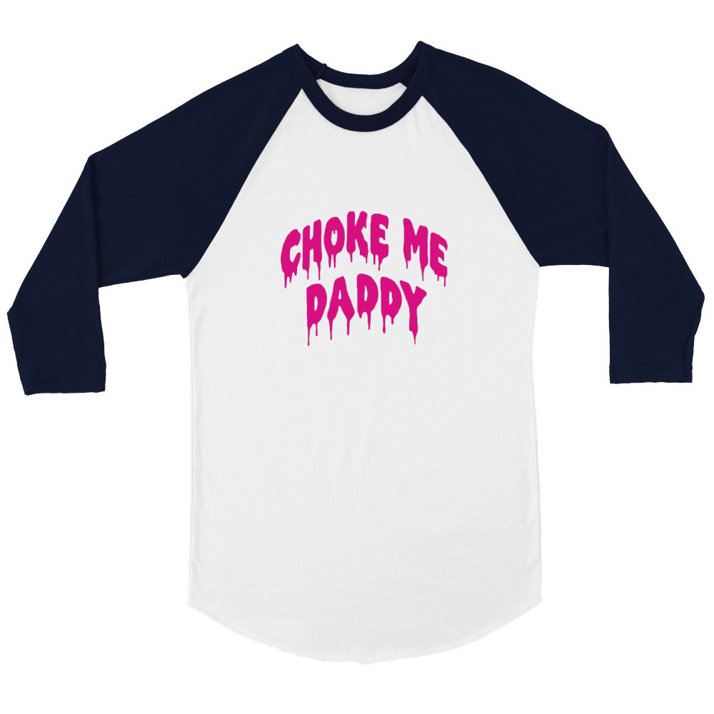 Choke Me Daddy Unisex ¾ sleeve Raglan T-shirt