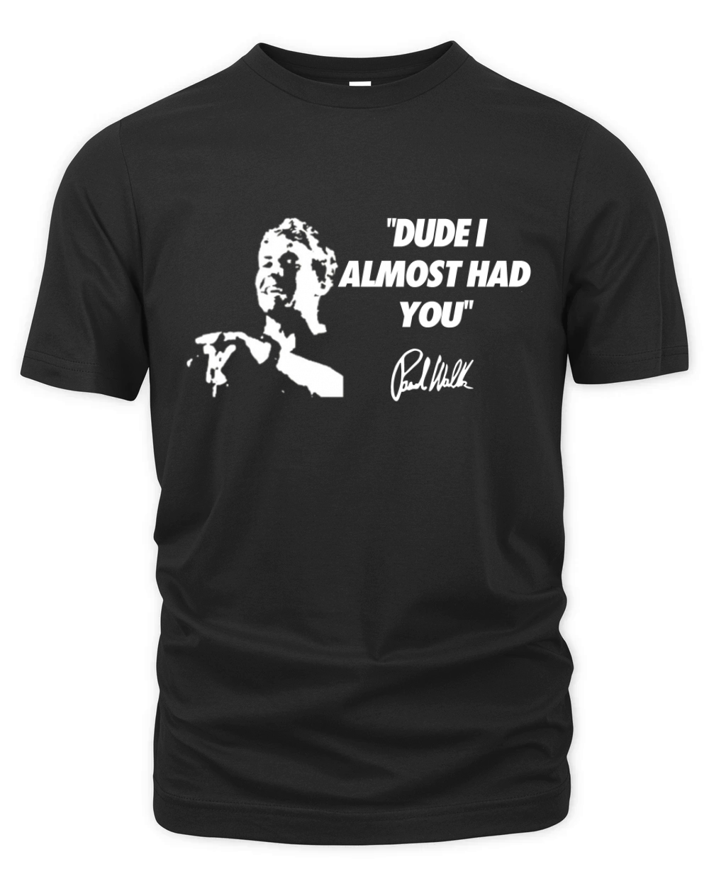 Dude I Almost Had You T Shirt Organic Unisex T-shirt