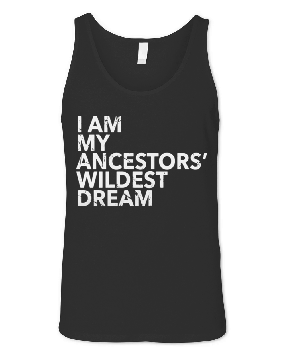 I Am My Ancestors Wildest Dreams Shirt Ancestors Pride Look Unisex Jersey Tank